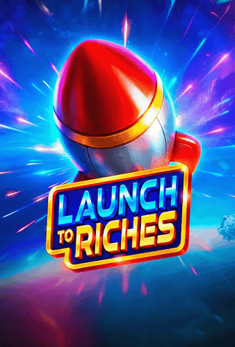 Launch to Riches